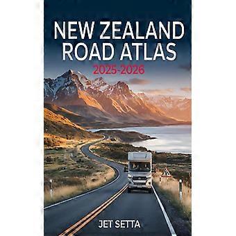 New Zealand Road Atlas 2025-2026 Complete Guide With Detailed Maps To Scenic Rou