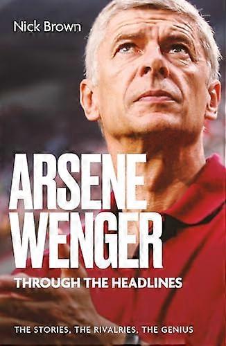 Arsene Wenger Through The Headlines