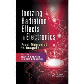 Ionizing Radiation Effects In Electronics From Memories To Imagers