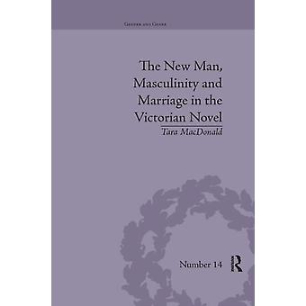 The New Man Masculinity And Marriage In The Victorian Novel - Tara MacDonald