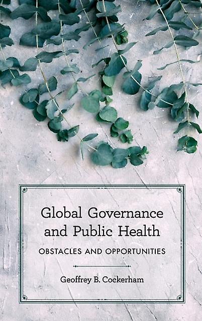 Global Governance And Public Health by Cockerham & Geoffrey B. & Associate Professor of Po Paperback Book