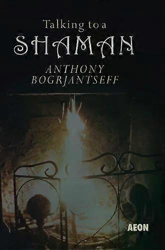 Talking To A Shaman - Anthony Bogrjantseff