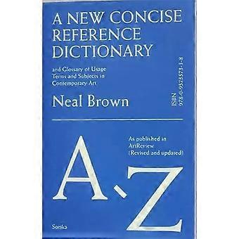 New Concise Reference Dictionary Of Art - Neal Brown