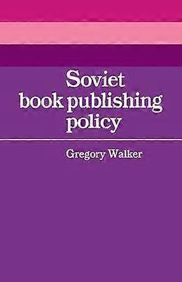 Soviet Book Publishing Policy 24 Cambridge Russian Soviet and PostSoviet Studies Series Number 24