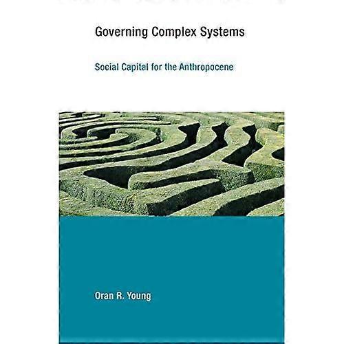 Governing Complex Systems: Social Capital for the Anthropocene (Earth System Governance)