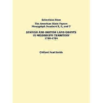 Concesiones de tierras españolas y británicas en el territorio de Misisipi, 1750-1784. Tres partes en una. Publicado originalmente como monografías 5-7. Selecciones de...