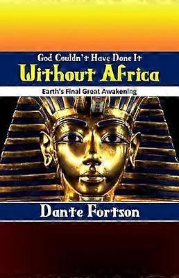 God Couldn't Have Done It Without Africa