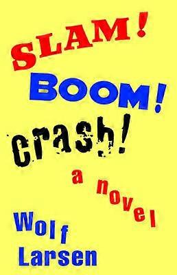 SLAM  BOOM  CRASH  A Novel