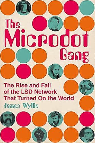 The Microdot Gang: The Rise and Fall of the LSD Network That Turned On the World