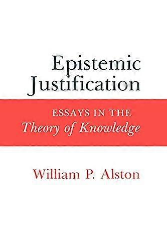 Epistemic Justification: Essays in the Theory of Knowledge