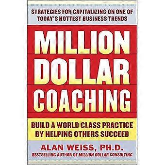 Miljoen Dollar Coaching: Een wereldklasse praktijk door anderen slagen te helpen bouwen