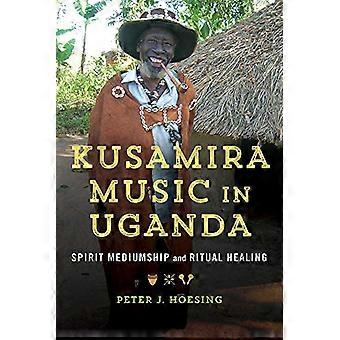 Kusamira-Musik in Uganda: Geistermedialität und rituelle Heilung