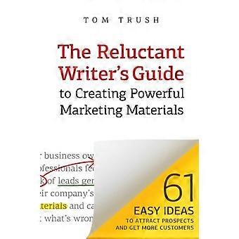 La guía del escritor reacio para crear materiales de marketing poderosos: 61 ideas fáciles para atraer prospectos y obtener más clientes
