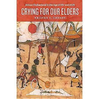 Crying for Our Elders African Orphanhood in the Age of HIV and AIDS