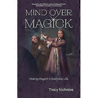 La mente domina la magia: Cómo hacer magia en la vida cotidiana