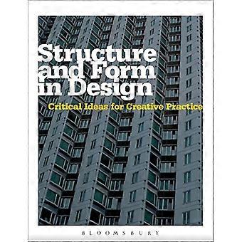 Structure and Form in Design Critical Ideas for Creative Practice