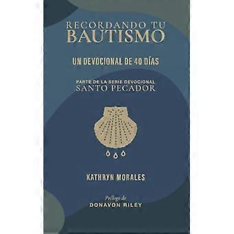Recordando Tu Bautsmo: Un Devocional De 40 Días