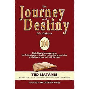The Journey And Destiny Of A Christian 100 Biblical Topics For Encouraging Co - TED MATAMIS - Paperback - en Book