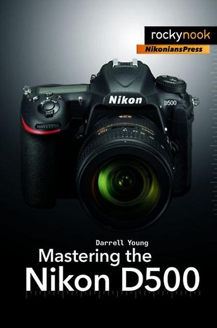 Mastering The Nikon D500 by Darrell Young Paperback