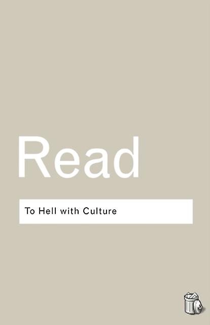 To Hell With Culture by Herbert Read Paperback