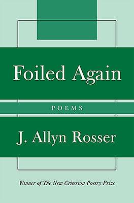 Básně Foiled Again - Allyn J. Rosser