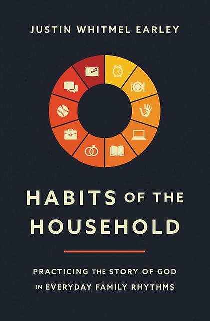 Habits Of The Household by Justin Whitmel Earley Paperback Book