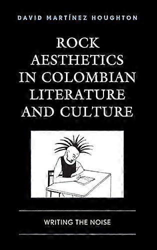 Rock Aesthetics In Colombian Literature And Culture by David Martinez Houghton Paperback Book