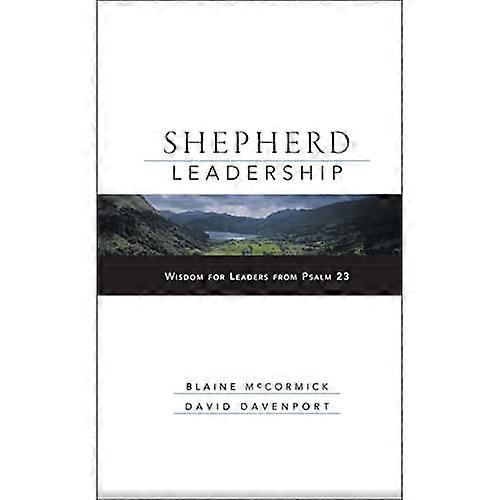 Shepherd Leadership: Wisdom for Leaders from Psalm 23