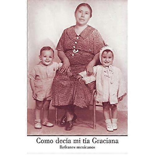 Como Dec a Mi T a Graciana: Refranes Mexicanos