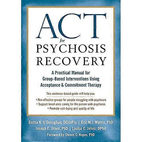 ACT for Psychosis Recovery: A Practical Manual for Group-Based Interventions Using Acceptance and Commitment Therapy