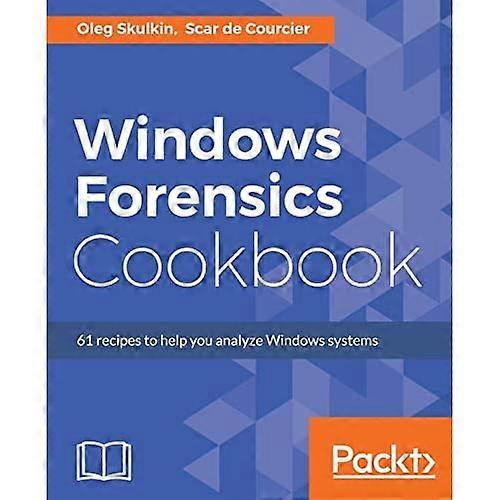 Windows Forensics Cookbook: Over 60 practical recipes to acquire memory data and analyze systems with the latest Windows forensic tools