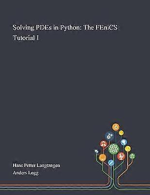 Solving PDEs in Python The FEniCS Tutorial I