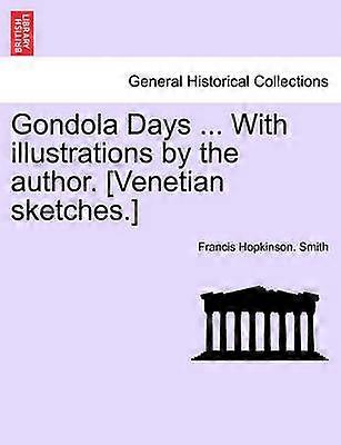 Gondola Days  With illustrations by the author Venetian sketches