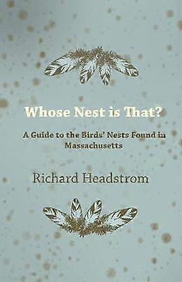 Whose Nest is That - A Guide to the Birds' Nests Found in Massachusetts