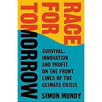 Race for Tomorrow Survival Innovation and Profit on the Front Lines of the Climate Crisis