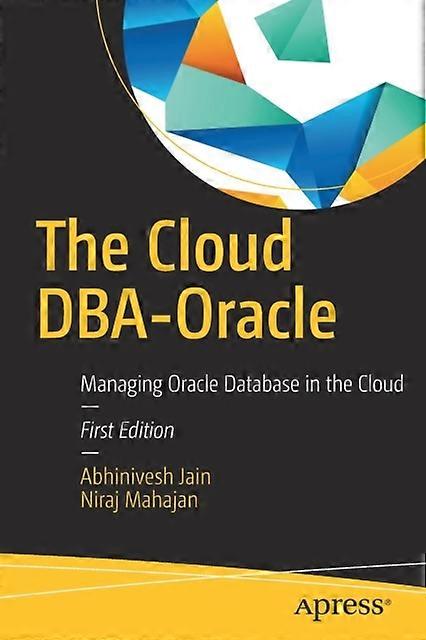 The Cloud Dba-oracle Managing Oracle Database In The Cloud - Abhinivesh Jain