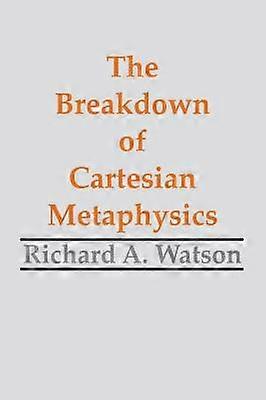 The Breakdown of Cartesian Metaphysics
