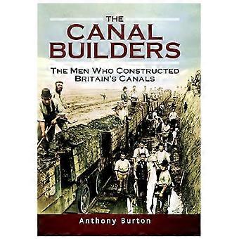 The Canal Builders The Men Who Constructed Britains Canals