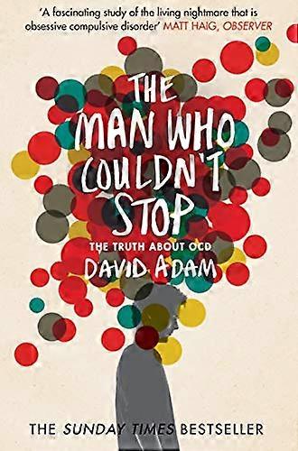 The Man Who Couldnt Stop: The Truth About OCD