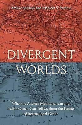 Divergent Worlds - What the Ancient Mediterranean and Indian Ocean Can Tell Us About the Future of International Order
