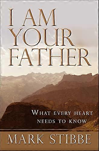 I am Your Father: What every heart needs to know