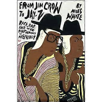Van Jim Crow Jay-Z: Race, Rap en de prestaties van mannelijkheid