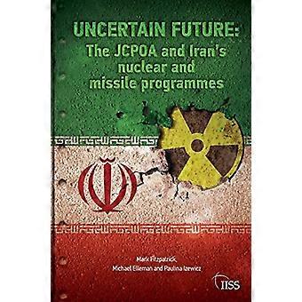 Epävarma tulevaisuus: JCPOA ja Iranin ydin- ja ohjusohjelmat (Adelphi-sarja)