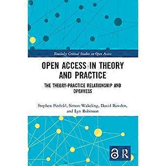 Open Access in theorie en praktijk: de theorie-praktijk relatie en openheid (Routledge Critical Studies on Open Access)
