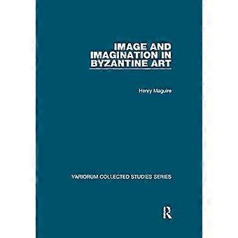 Bild und Imagination in der byzantinischen Kunst (Variorum Gesammelte Studien)
