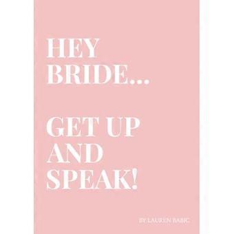 Salut la mariée... Levez-vous et parlez ! : Soyez la mariée qui utilise sa voix pour créer un impact énorme sur le jour de son mariage.