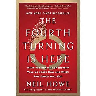 The Fourth Turning Is Here What the Seasons of History Tell Us about How and When This Crisis Will End