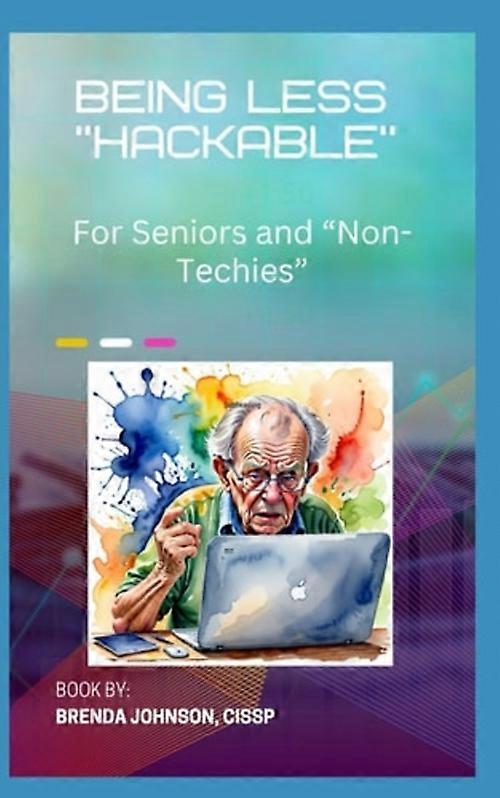 Being Less "Hackable" For Seniors and "Non-Techies"