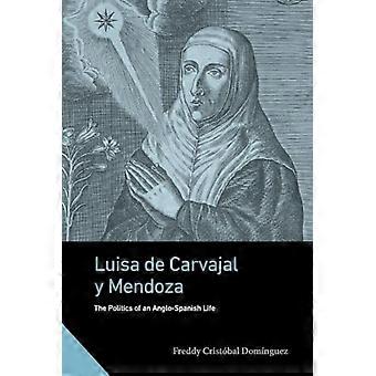 Luisa De Carvajal Y Mendoza: Die Politik eines anglo-spanischen Lebens