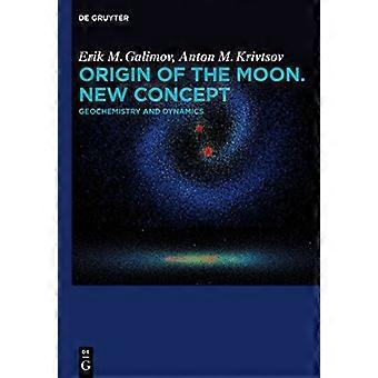 Origin of the Moon. New Concept Geochemistry and Dynamics